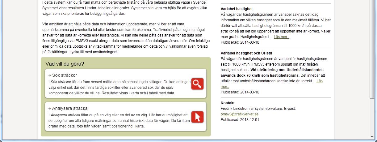 Exempel på sökningar Sträckor som inte uppfyller målstandard (IRI, Spårdjup, Kantdjup) Målstandarden (underhållsstandard) är baserad på vägens hastighet och trafikmängd.