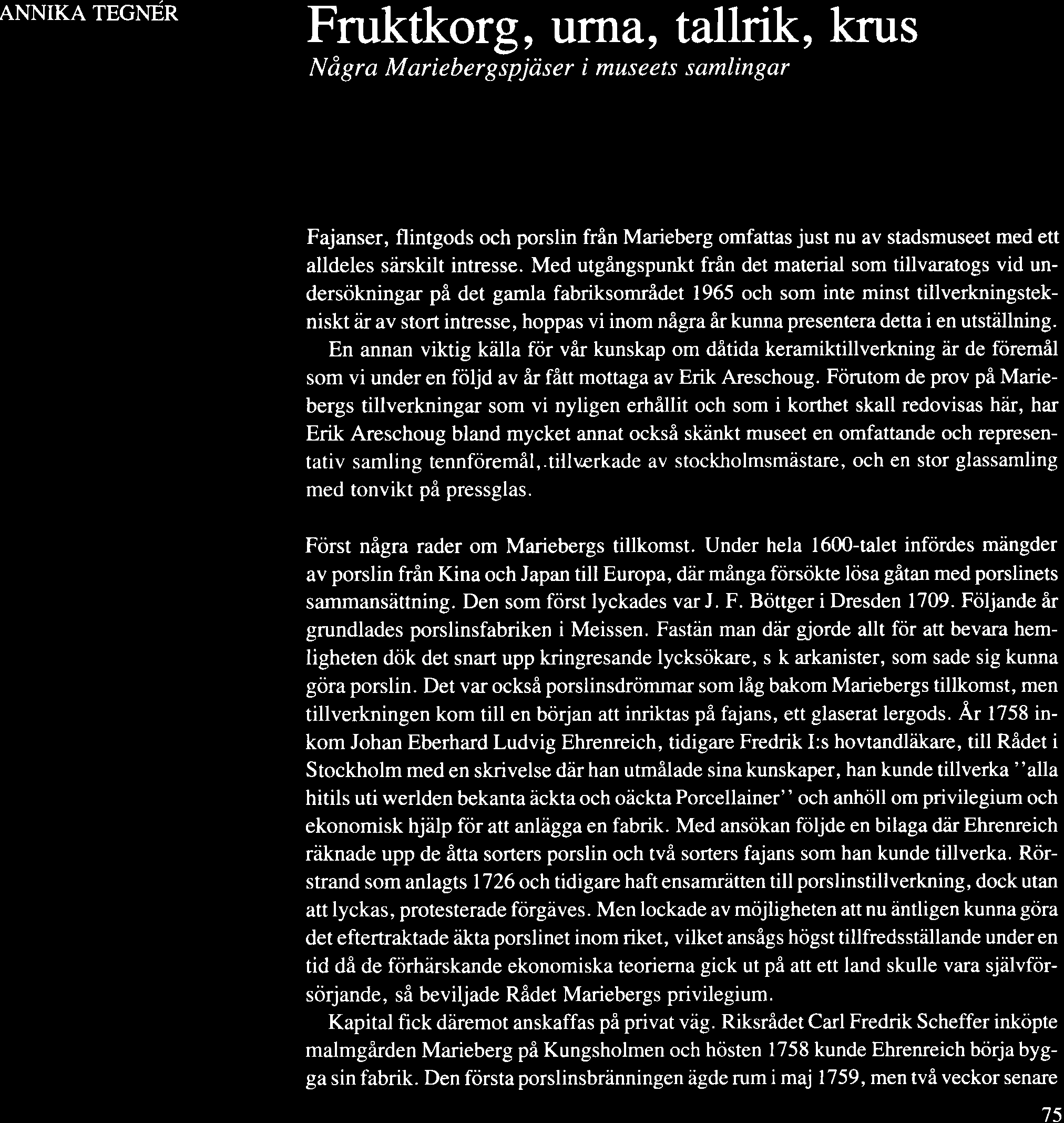 Fruktkorg, urna, tallrik, krus - Några Mariebergspjaser i museets samlingar Fajanser, flintgods och porslin från Marieberg omfattas just nu av stadsmuseet med ett alldeles särskilt intresse.