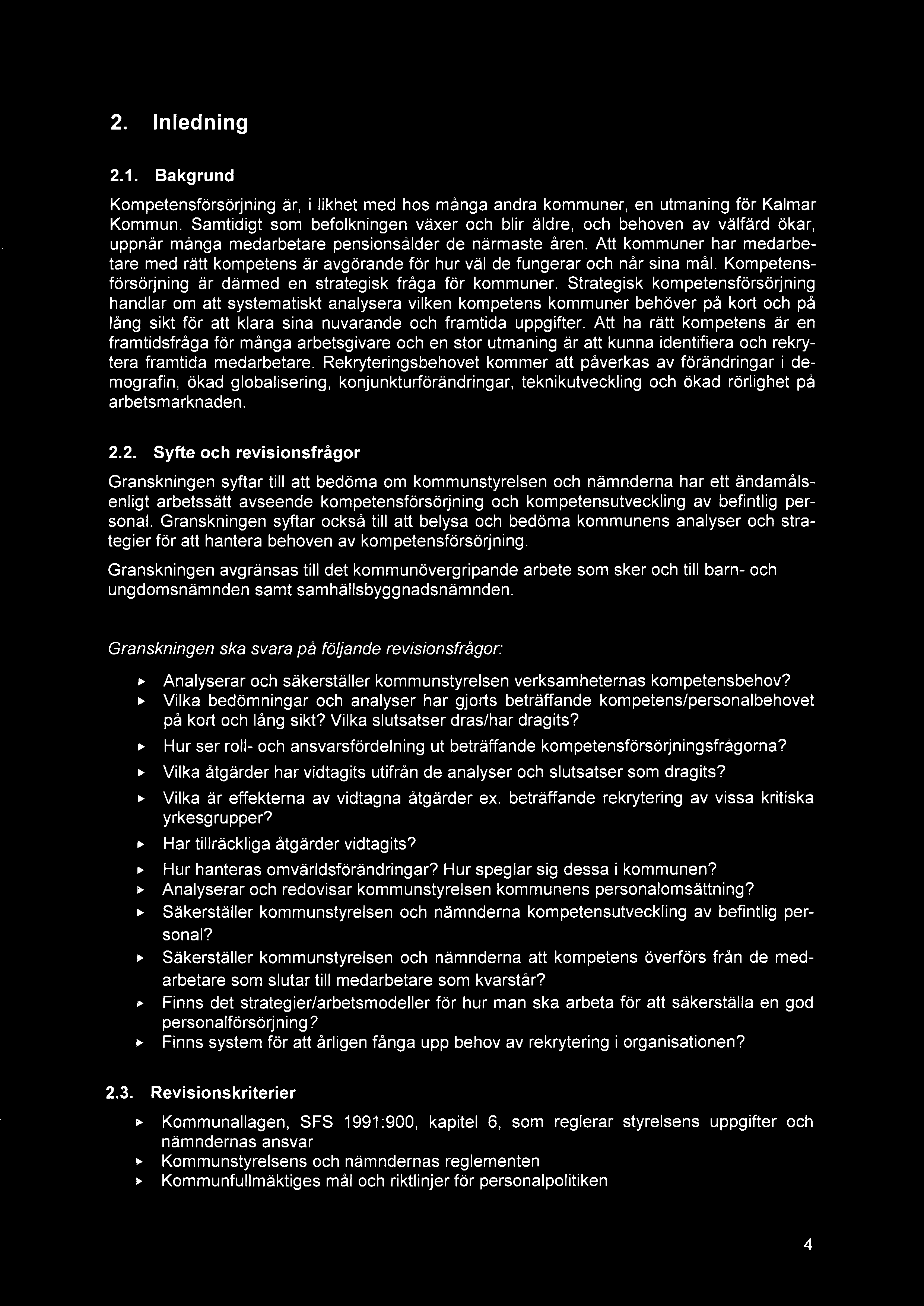 2. Inledning 2.1. Bakgrund Kompetensförsörjning är, i likhet med hos många andra kommuner, en utmaning för Kalmar Kommun.