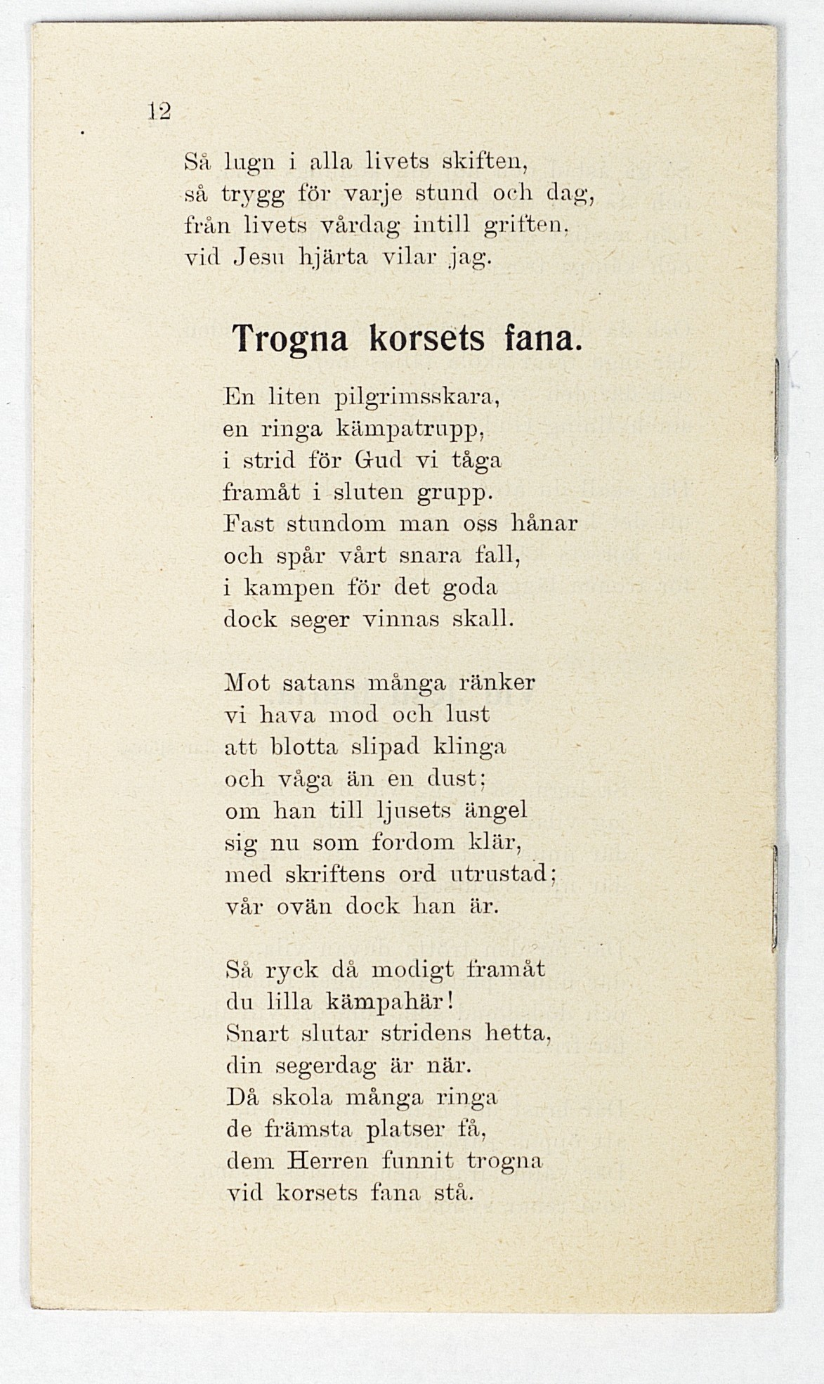 Så lugn i alla livets skiften, så trygg för varje stund oc-h dag, från livets vårdag intill griften. vid Jesu hjärta vilar jag. Trogna korsets fana.