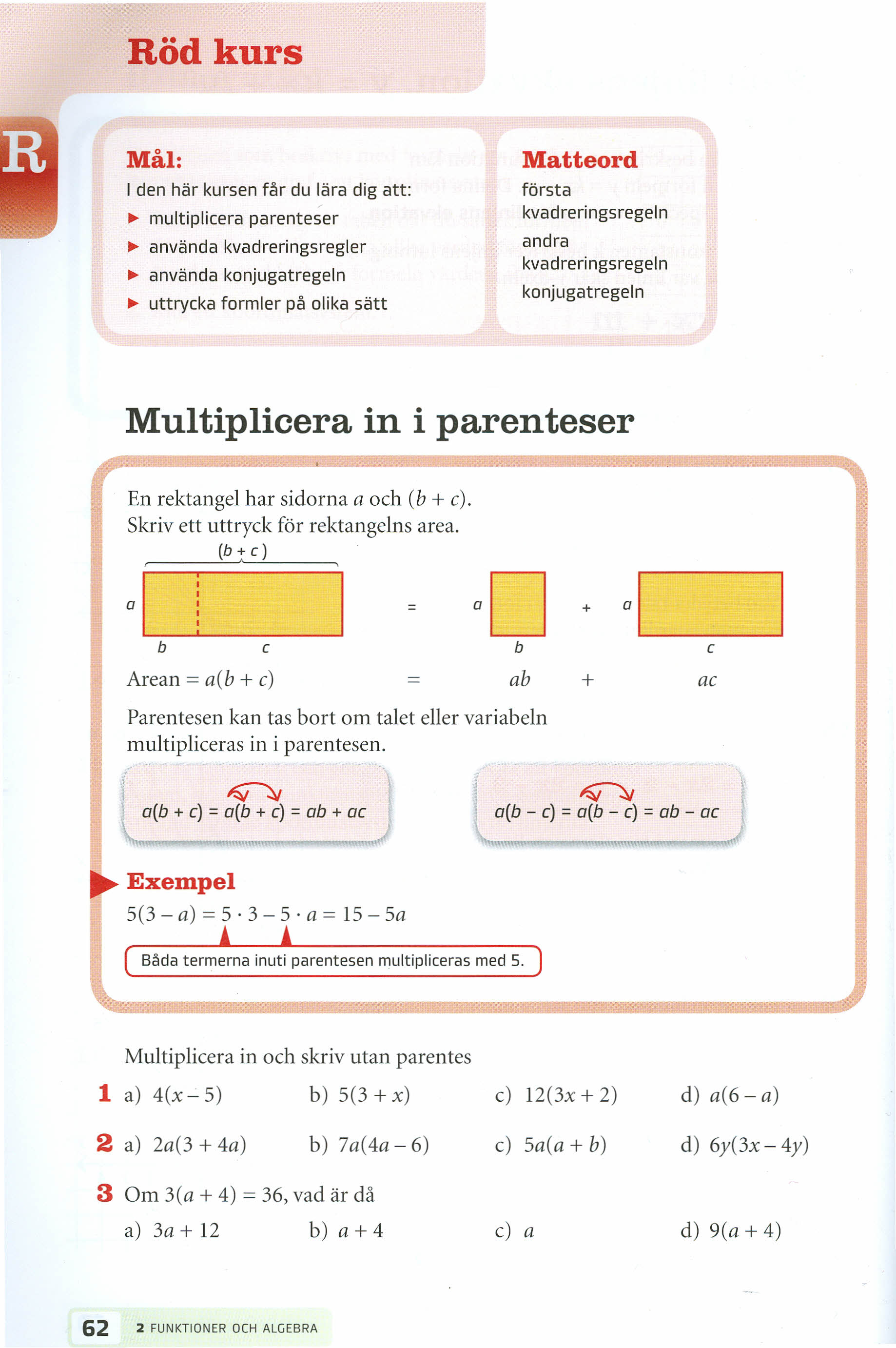 Röd kurs Mål: I den här kursen får du lära dig att: ~ multiplicera parenteser ~ använda kvadreringsregler ~ använda konjugatregeln ~ uttrycka formler på olika sätt Matteord första kvadreringsregeln