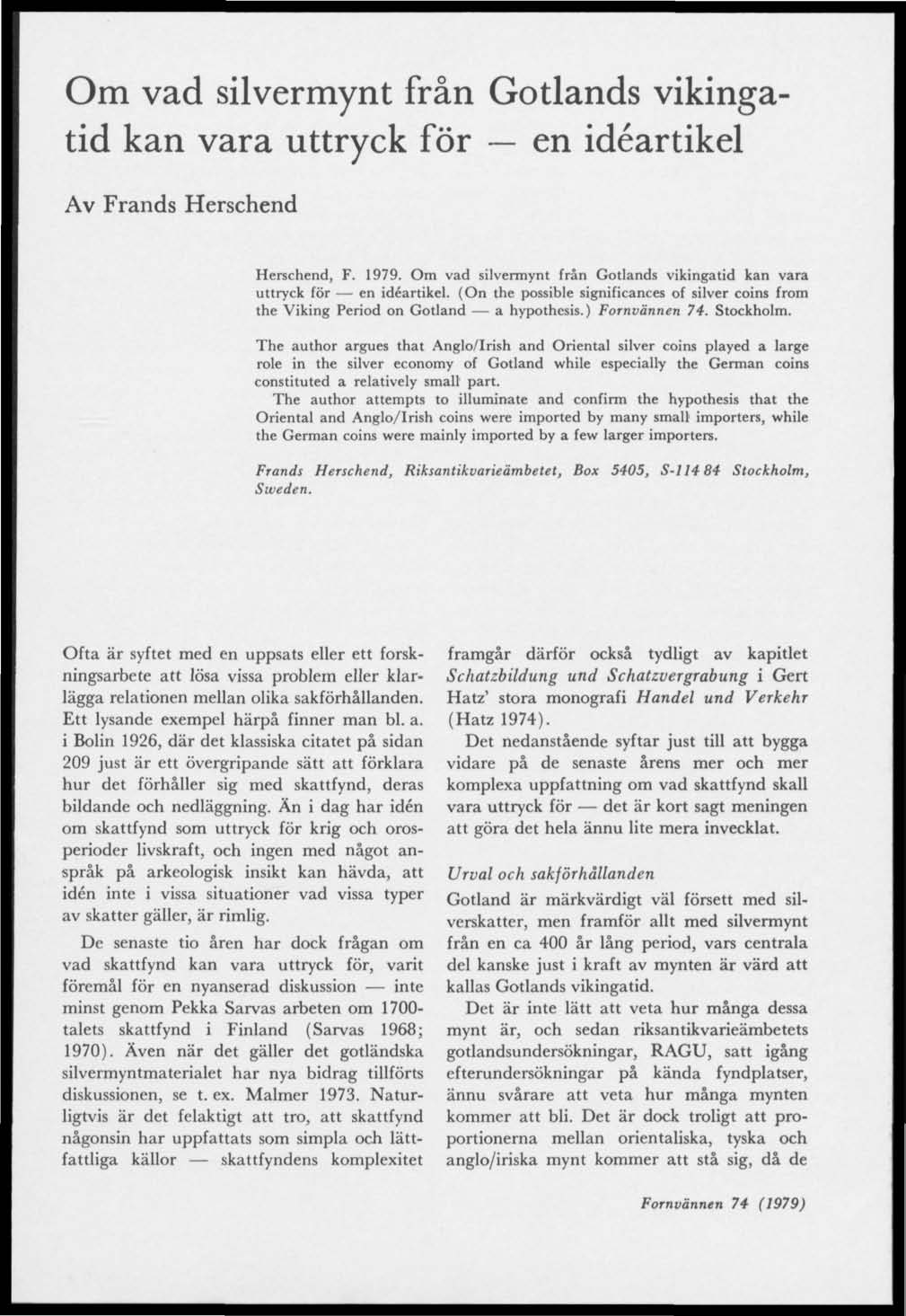 Om vad silvermynt från Gotlands vikingatid kan vara uttryck för ~ en idéartikel Av Frands Herschend Herschend, F. 1979. Om vad silvermynt från Gotlands vikingatid kan vara uttryck för en idéartikel.