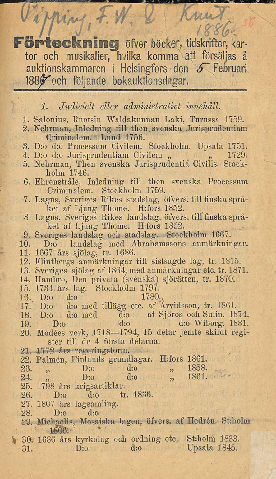 FÖrteckning öfver böcker, tidskrifter, kartor och musikalier, hvilka komma att forsäljas å auktionskammaren i Helsingfors den «"" Febmari föjjande bokaukticnsdagar. 1.