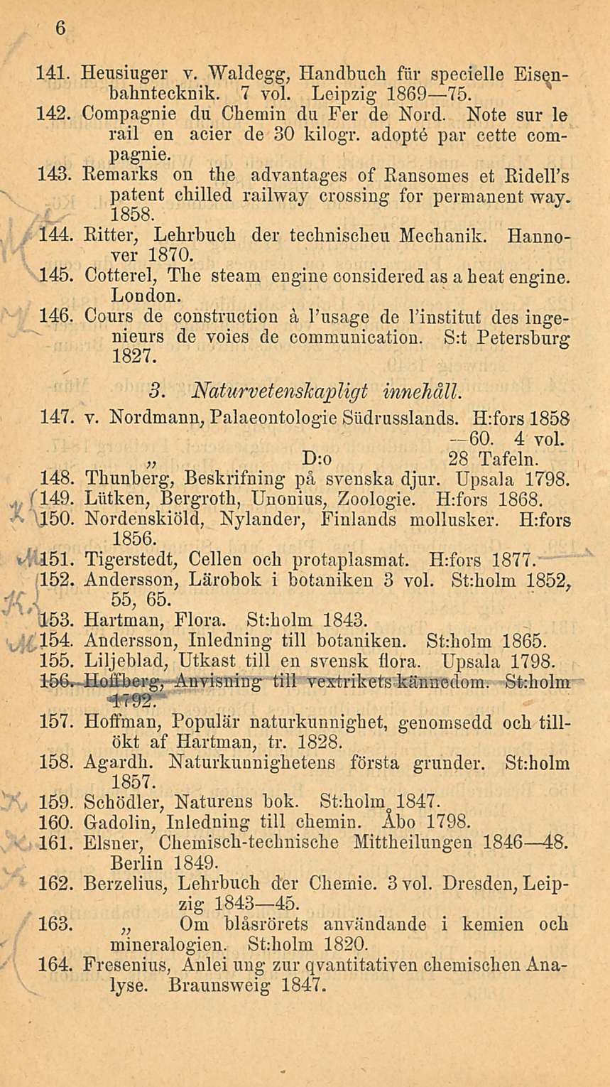 ( 149. 6 141. Heusiuger v. Waldegg, Handbuch fiir specielle Eisenbahntecknik. 7 voi. Leipzig 1869 75. 142. Compagnie du Cbemin du Fer de Nord. Note sur le rail en acier de 30 kilogr.