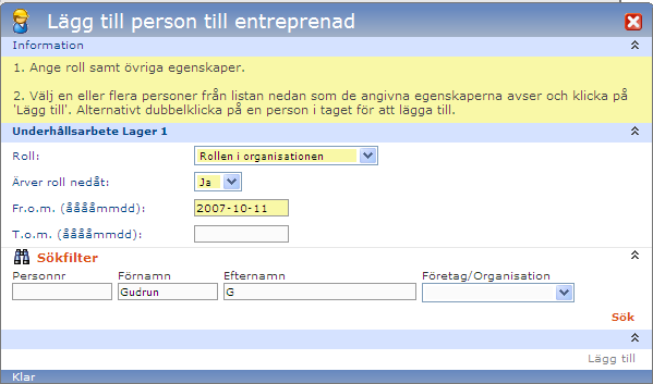 24 (51) Sida 1. Klicka på den entreprenad som ska bemannas för att välja vilka anställda som ska vara delaktiga i denna. 2. Klicka på Lägg till i delen Bemanning i fönstret som öppnas.