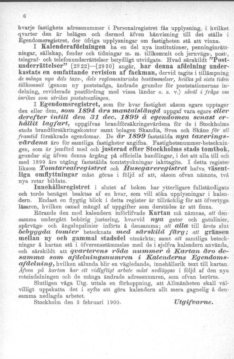 6 hvarje fastighets adressnummer i Personalregistret fås upplysning, i hvilket qvarter den är belägen och dermed äfven hänvisning till det ställe i Egendomsregistret, der öfriga upplysningar om