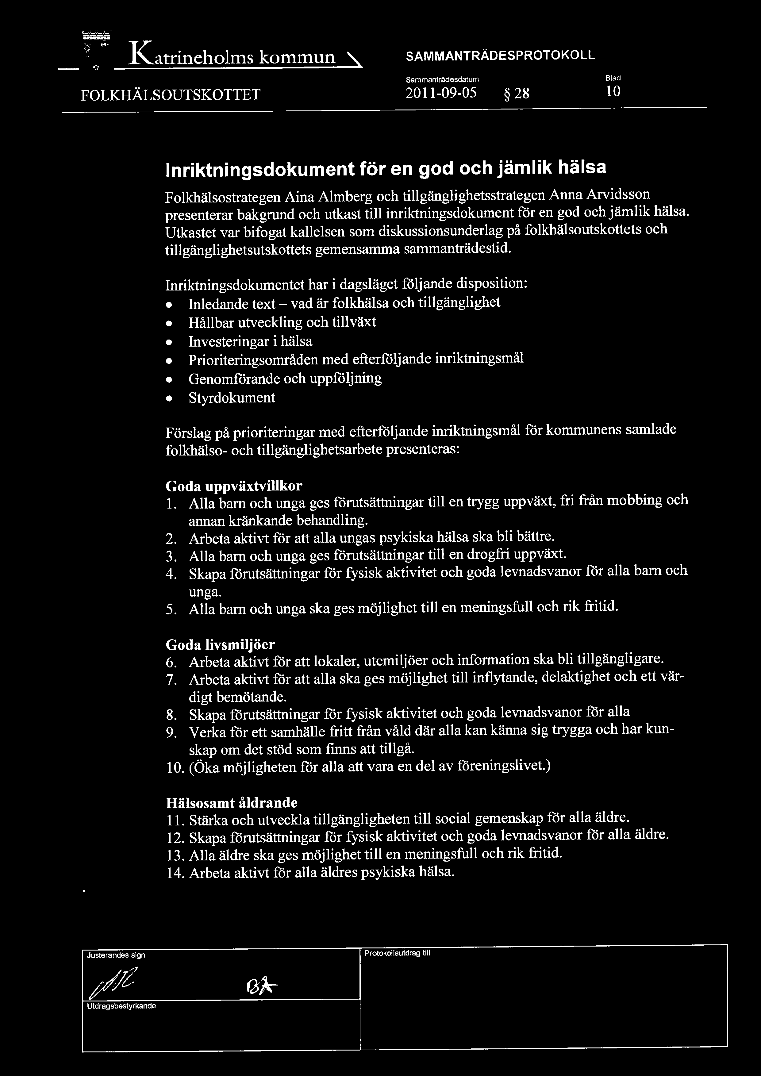 I~atrineholms kommun ~ SAMMANTRÄDESPROTOKOLL FOLKHÄLSOUTSKOTTET 2011-09-OS 28 10 Inriktningsdokument fören god och jämlik hälsa Folkhälsostrategen Aina Almberg och tillgänglighetsstrategen Anna