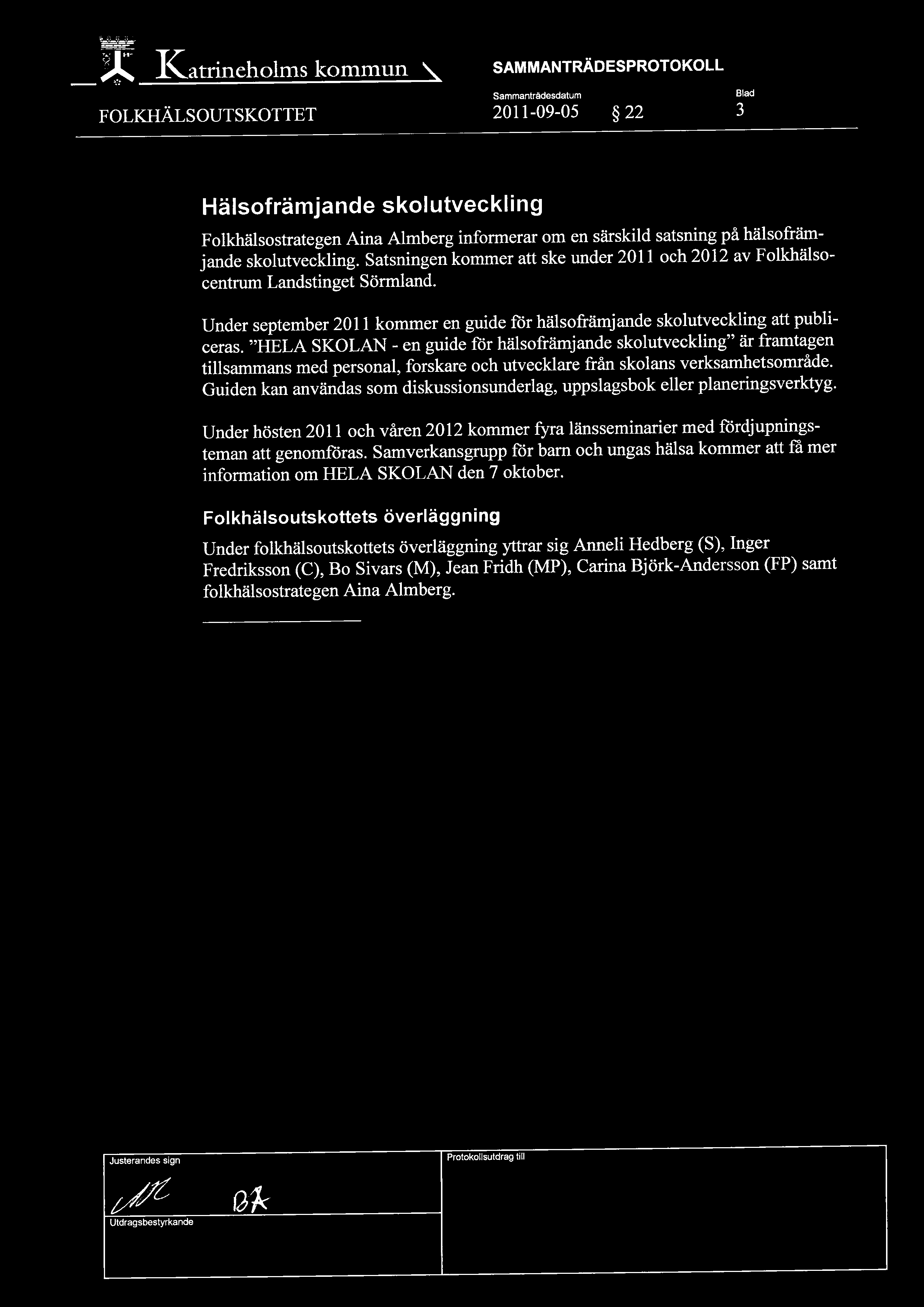 1\atrineholms kommun FOLKHÄLSOUTSKOTTET SAMMANTRÄDESPROTOKOLL 2011-09-OS 22 3 Hälsofrämjande skolutveckling Folkhälsostrategen Aina Almberg informerar om en särskild satsning på hälsofrämjande