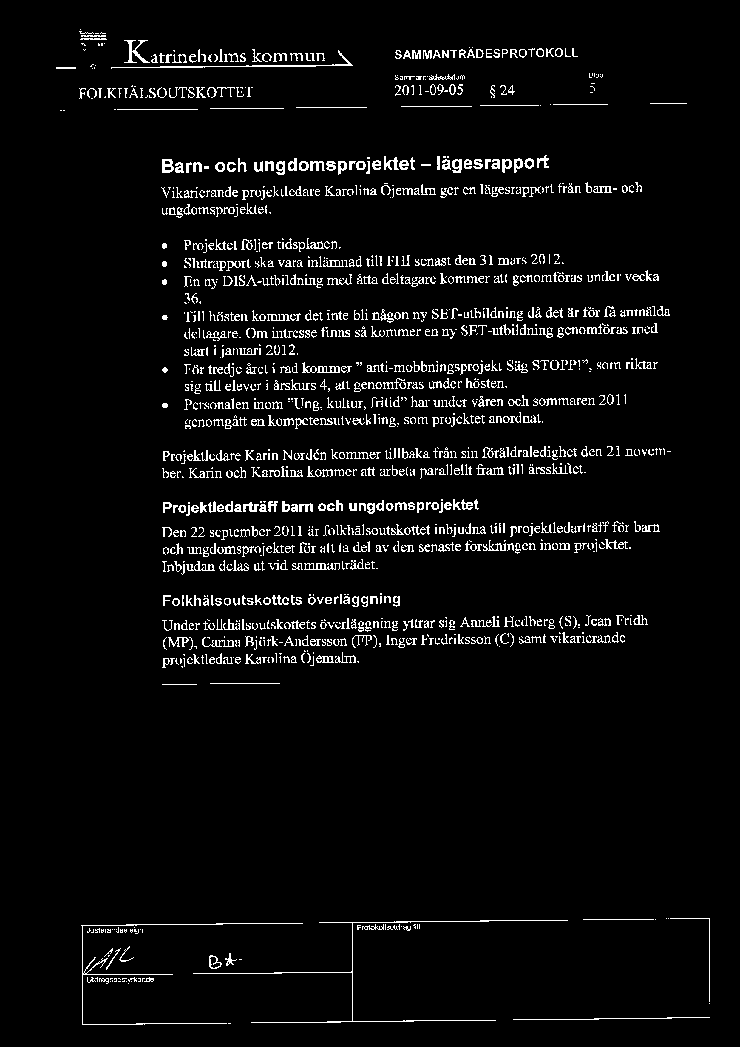 1\atrineholms kommun FOLKHÄLSOUTSKOTTET SAMMANTRÄDESPROTOKOLL 2011-09-OS 24 5 Barn- och ungdomsprojektet lägesrapport Vikarierande projektledare Karolina Öjemalm ger en lägesrapport från barn- och