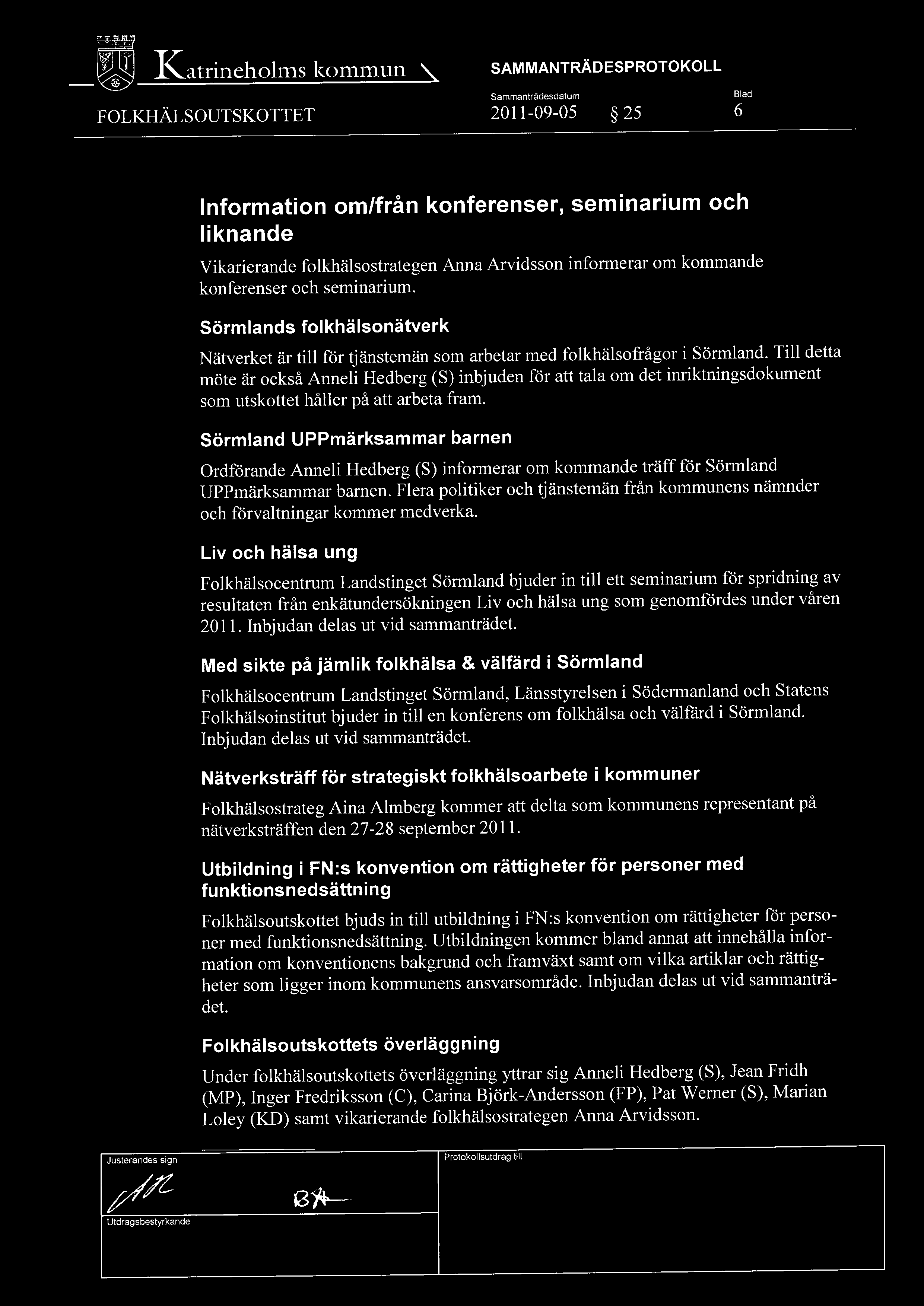 1\atrineholms kommun ~ SAMMANTRÄDESPROTOKOLL Sammanträdesdatum Biad FOLKHÄLSOUTSKOTTET 2011-09-OS 25 6 Information om/från konferenser, seminarium och liknande Vikarierande folkhälsostrategen Anna