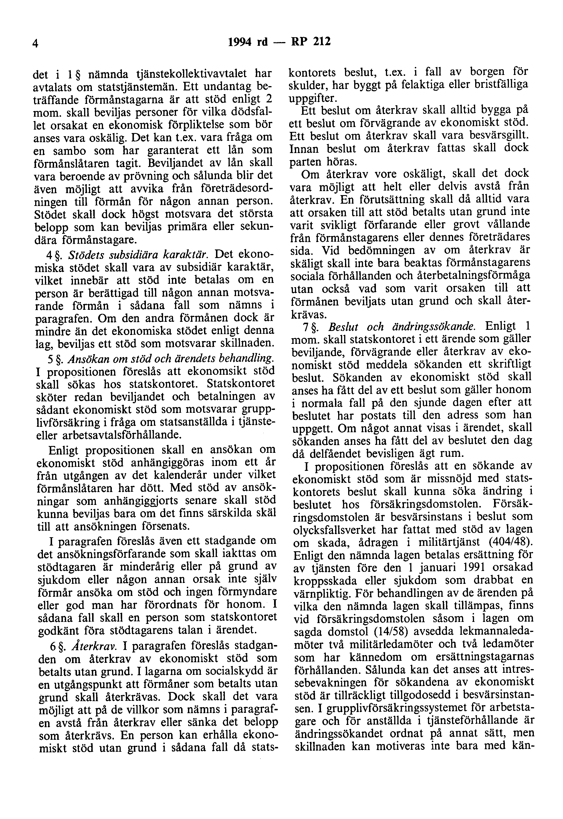 4 1994 rd - RP 212 det i l nämnda tjänstekollektivavtalet har avtalats om statstjänstemän. Ett undantag beträffande förmånstagarna är att stöd enligt 2 mom.