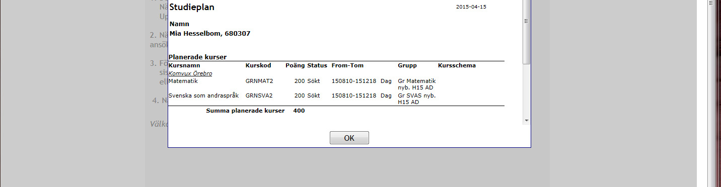 Vad händer med min ansökan Besked om du är antagen till kursen eller inte skickas med brev hem till dig, se Komvux hemsida för mer information.