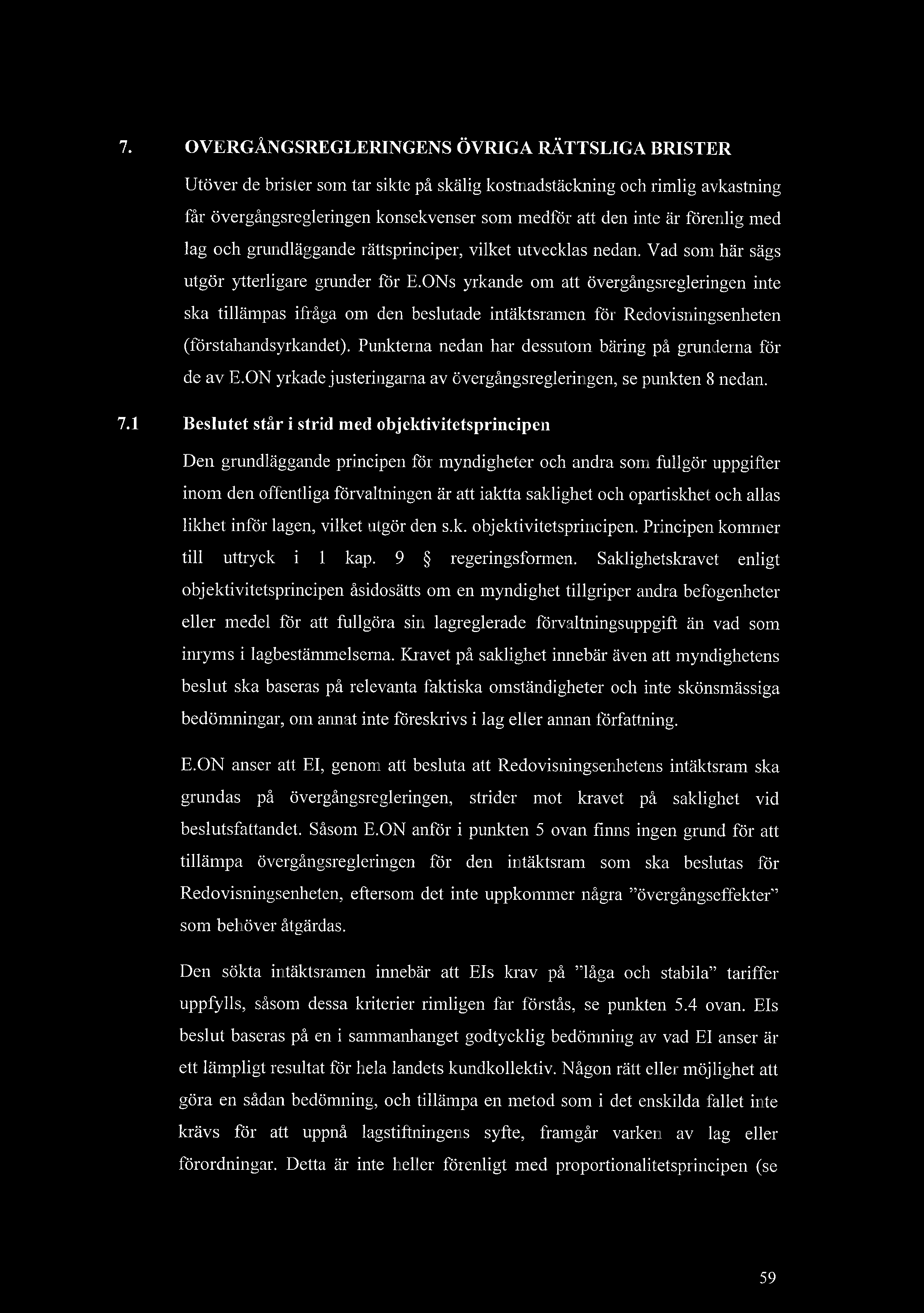 7. VERGNGSREGLERINGENS VRIGA RTTSLIGA BRISTER Utver de brister som tar sikte p sklig kostnadstckning och rimlig avkastning fr vergngsregleringen konsekvenser som medfr att den inte r frenlig med lag