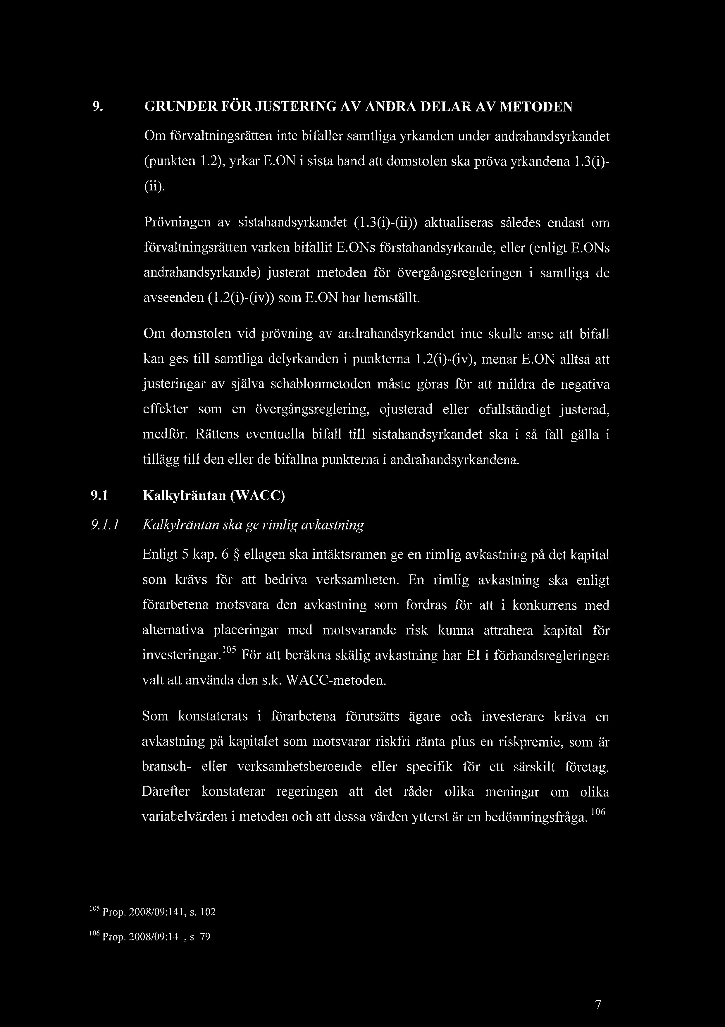 9. GRUNDER FR JUSTERING AV ANDRA DELAR AV METODEN Om frvaltningsrtten inte bifaller samtliga yrkanden under andrahandsyrkandet (punkten 1.2), yrkar E.