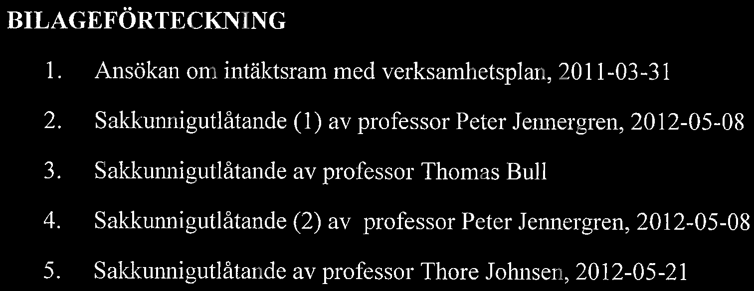 BILAGEFRTECKNING Anskan om intktsrarn med verksamhetsplan, 2011-03-31 2. Sakkunnigutltande (1) av professor Peter Jennergren, 2012-05-08 3.