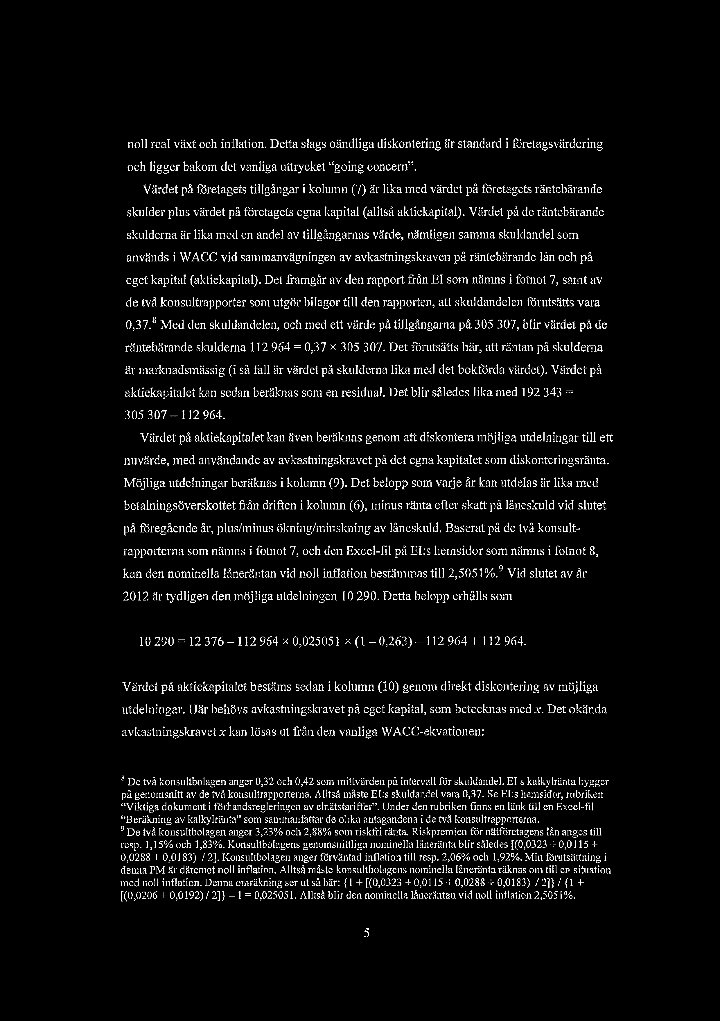 noll real vxt och inflation. Detta slags ondliga diskontering r standard i fretagsvrdering och ligger bakom det vanliga uttrycket "going concem".