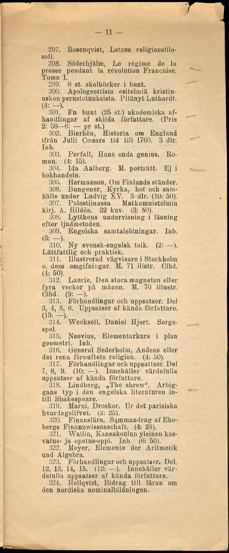 n 297. Rosenqvist, Lotzes religionstilosofi. 298. Söderhjälm, Le regime de Ia presse pendant la revolution Francaise. Tom e 1. 299. 8 st. skolböcker i bunt. 300.