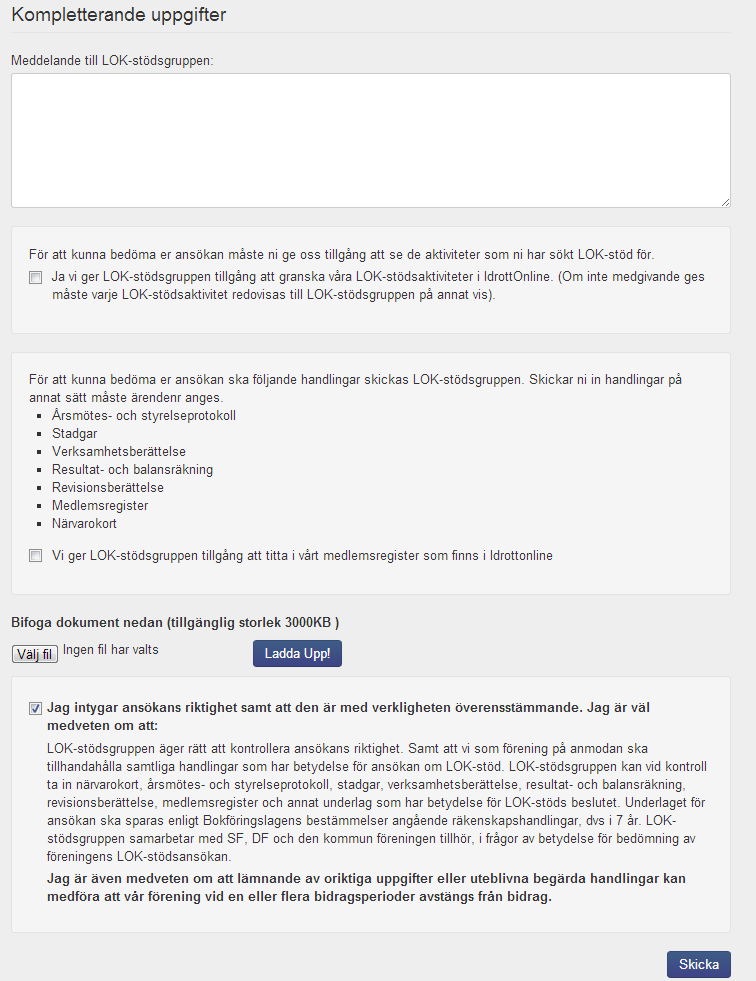 Kontroll Om er förening blir uttagen för kontroll så har ni möjlighet att komplettera ansökan med de handlingar som begärts i det kontrollbrev som går ut från LOK-stödsgruppen efter det att ni