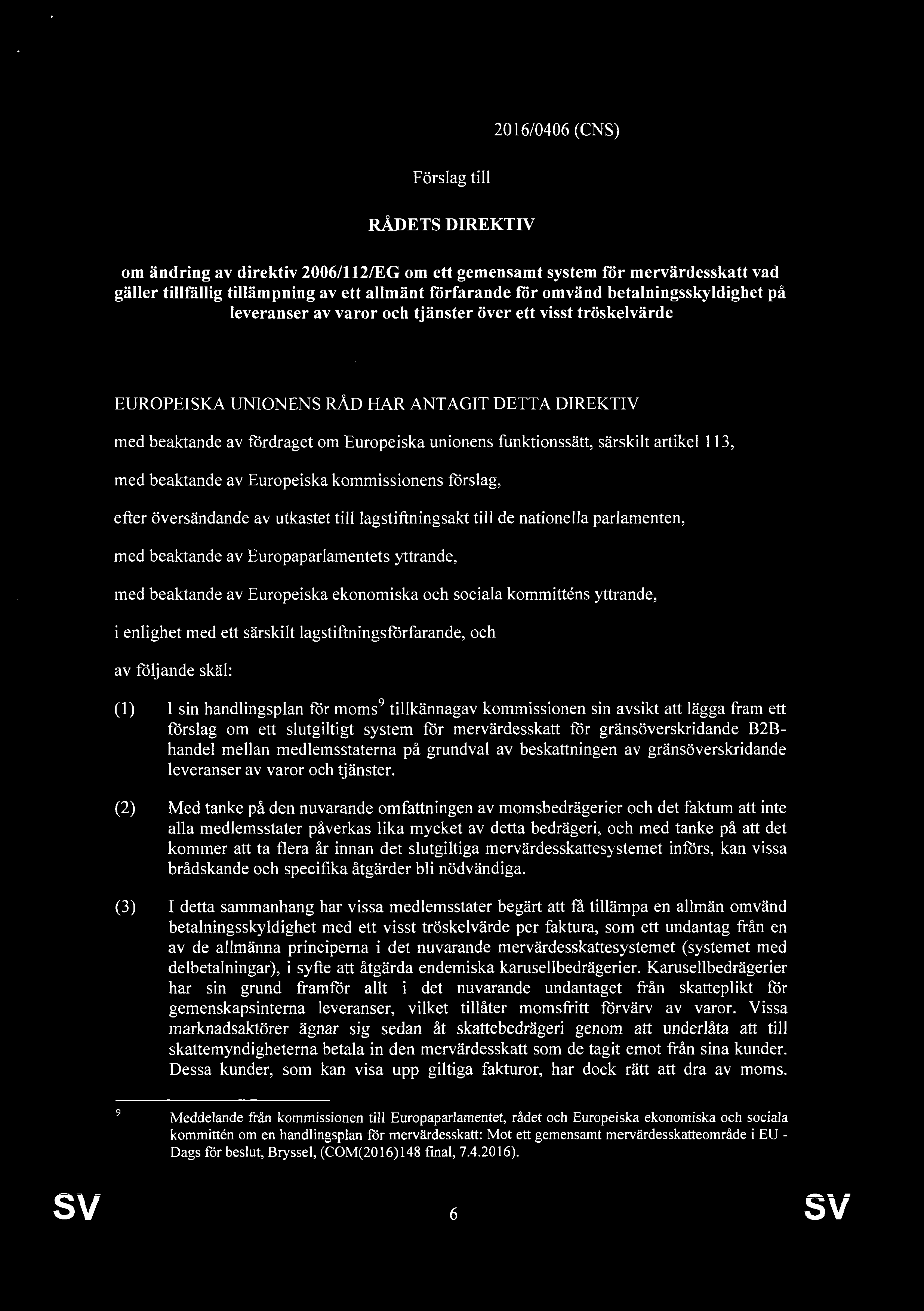 2016/0406 (CNS) Förslag till RÅDETS DIREKTIV om ändring av direktiv 2006/112/EG om ett gemensamt system for mervärdesskatt vad gäller tillfällig tillämpning av ett allmänt förfarande för omvänd