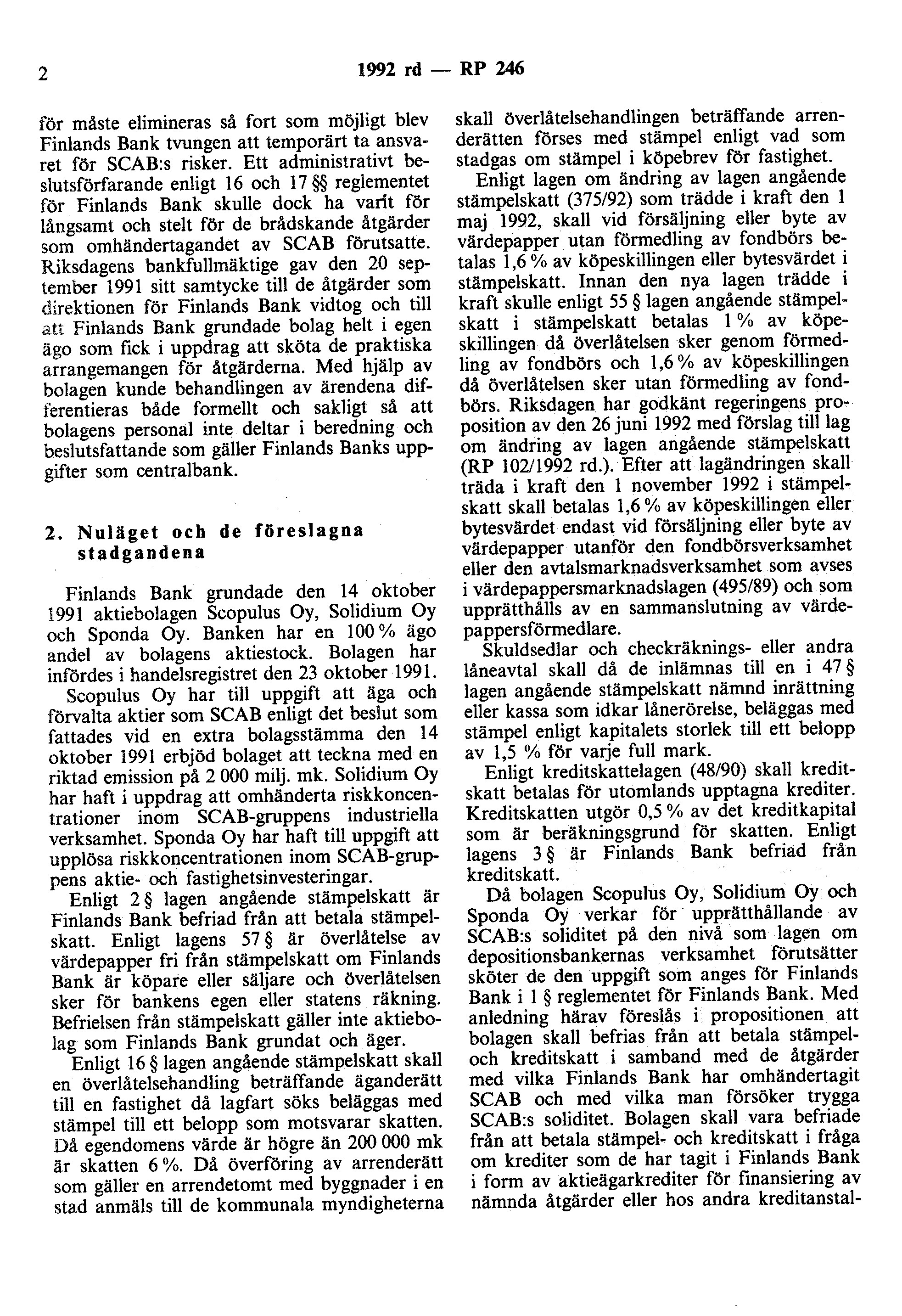 2 1992 rd- RP 246 för måste elimineras så fort som möjligt blev Finlands Bank tvungen att temporärt ta ansvaret för SCAB:s risker.