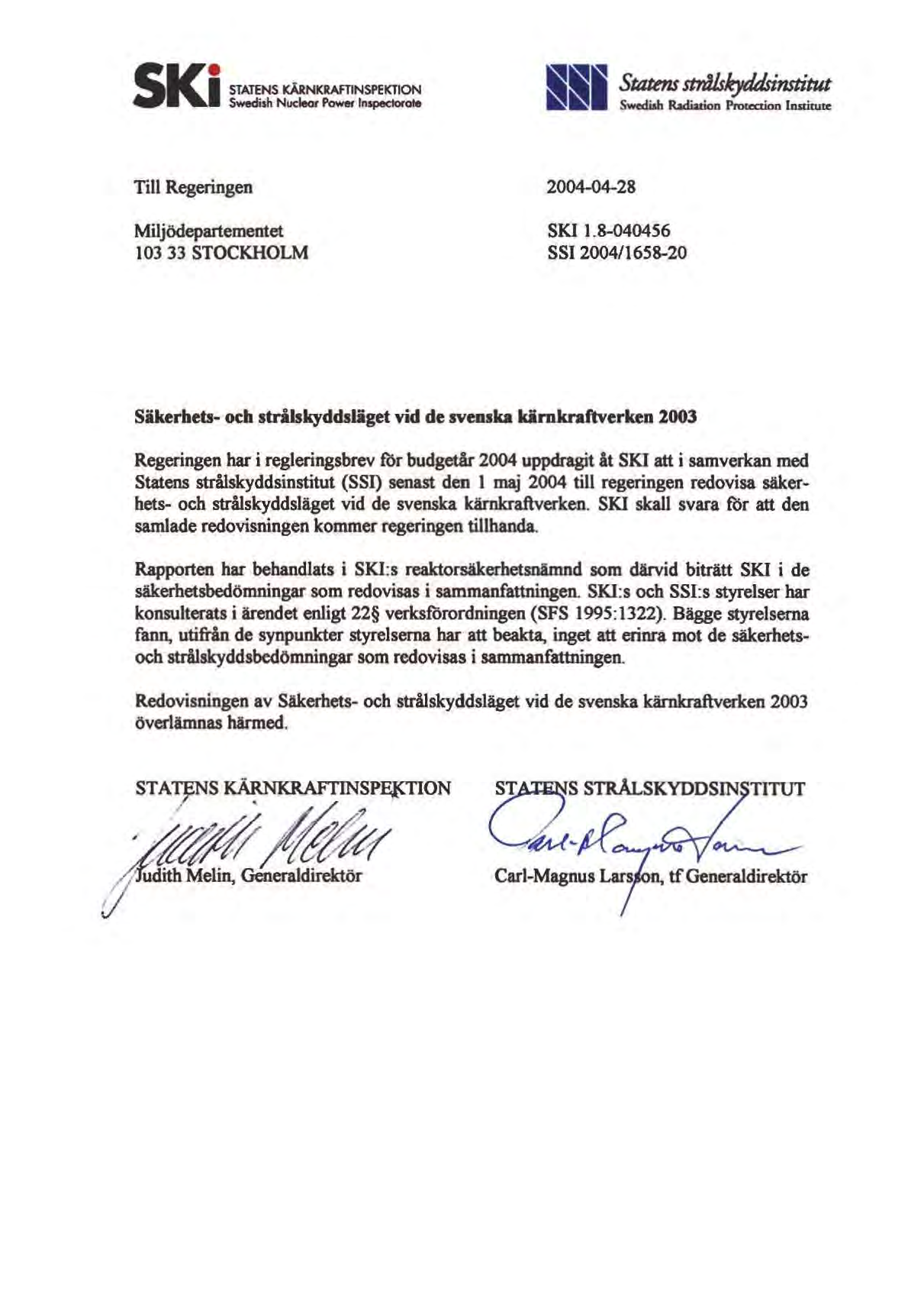 Statms stn1lsityddsinstitut Swcdiah Radiation Pruta::tian IlISliruu Till Regeringen Miljödepartementet 10333 STOCKHOLM 200441-28 SK! 1.8-040456 SS12004/1658-20 Sikerbets- och strilskyddsläget vid d.