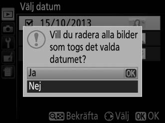 3 Välj det markerade datumet. Tryck på 2 för att välja alla bilder tagna det markerade datumet. Valda datum indikeras med kryssmarkeringar.