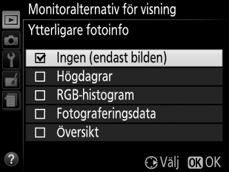 Visningsmapp G-knappen D visningsmeny Välj en mapp för bildvisning: Alternativ Beskrivning Endast foton i den mapp som för närvarande valts som Lagringsmapp i inställningsmenyn (0 257) visas under