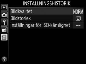 m Inställningshistorik För att visa menyn Inställningshistorik, tryck på G och välj fliken m (inställningshistorik). G-knapp Menyn Inställningshistorik listar de 20 senast använda inställningarna.