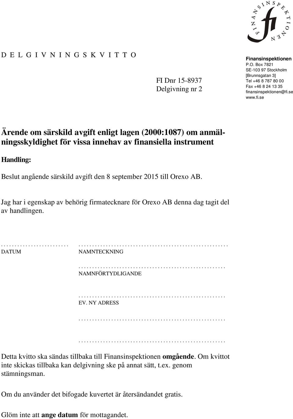 se Ärende om särskild avgift enligt lagen (2000:1087) om anmälningsskyldighet för vissa innehav av finansiella instrument Handling: Beslut angående särskild avgift den 8 september 2015 till Orexo AB.