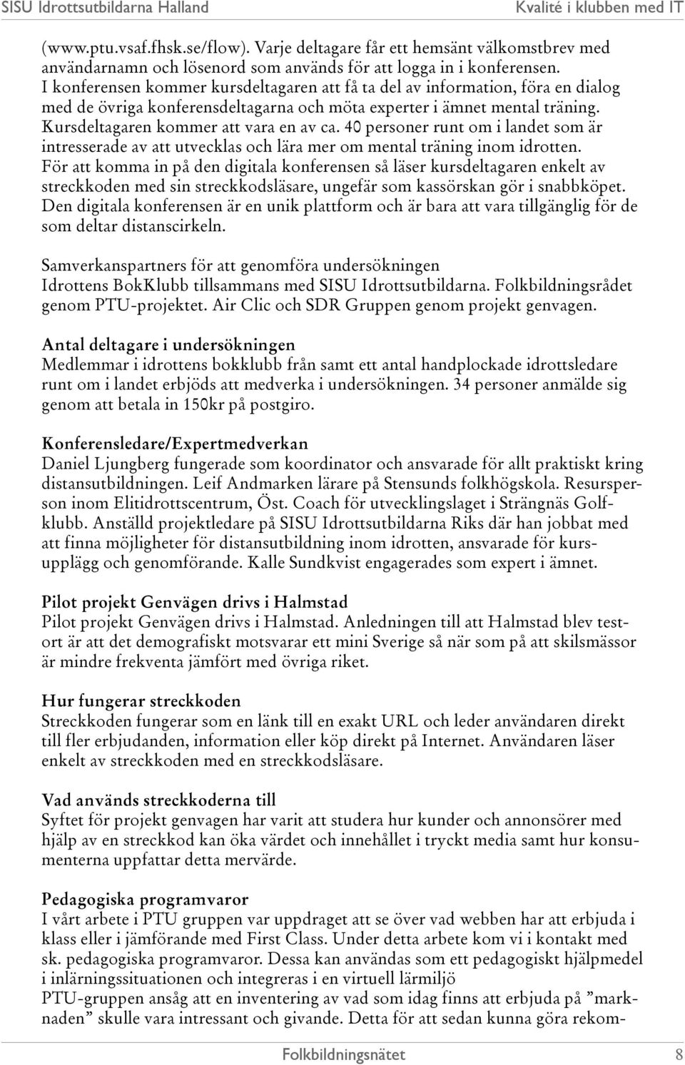 40 personer runt om i landet som är intresserade av att utvecklas och lära mer om mental träning inom idrotten.