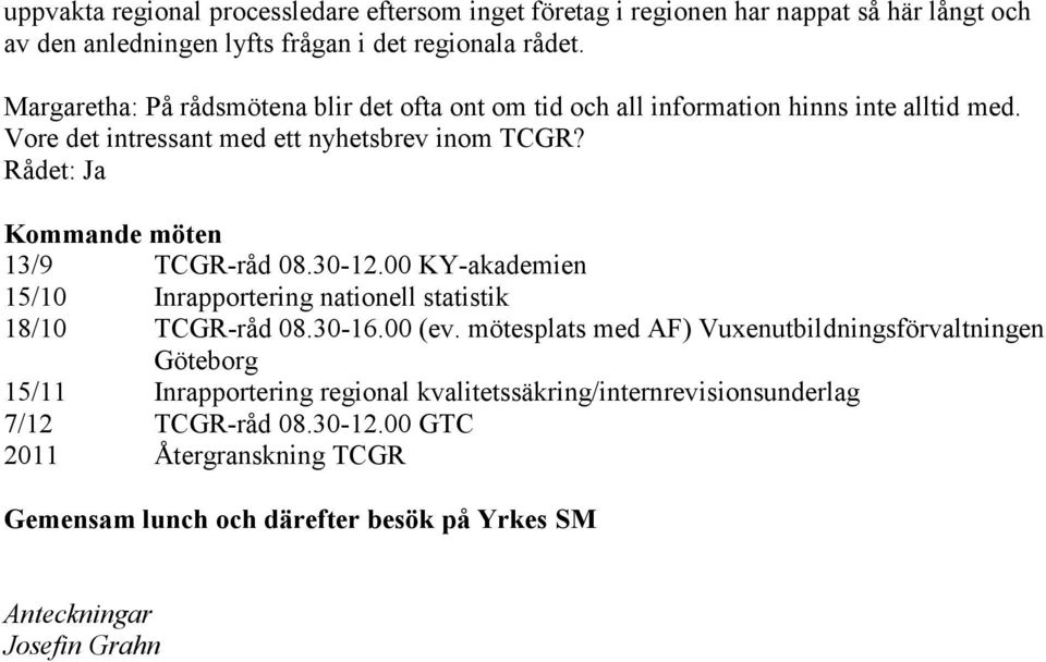 Rådet: Ja Kommande möten 13/9 TCGR-råd 8.3-12. KY-akademien 15/1 Inrapportering nationell statistik 18/1 TCGR-råd 8.3-16. (ev.