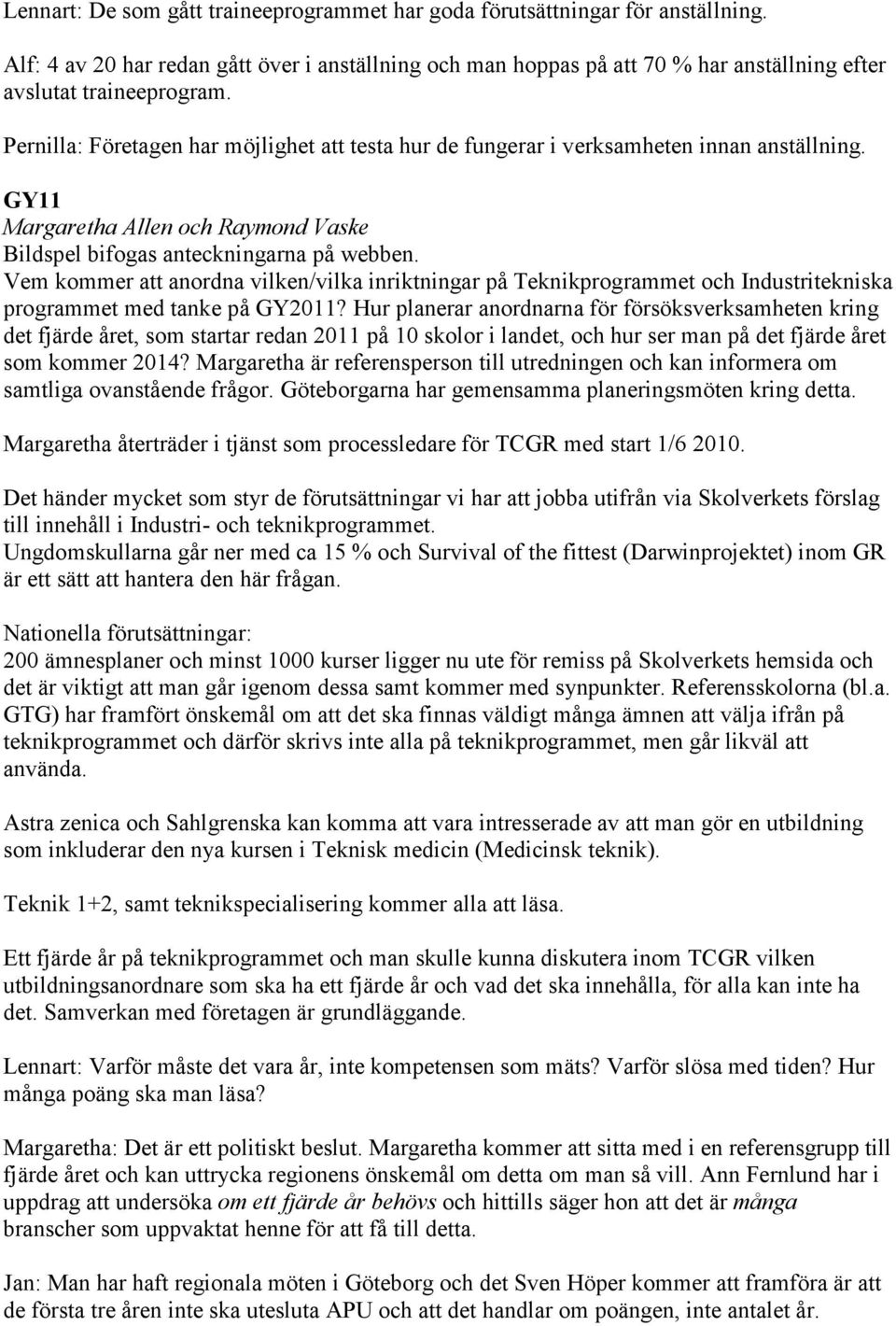 Vem kommer att anordna vilken/vilka inriktningar på Teknikprogrammet och Industritekniska programmet med tanke på GY211?