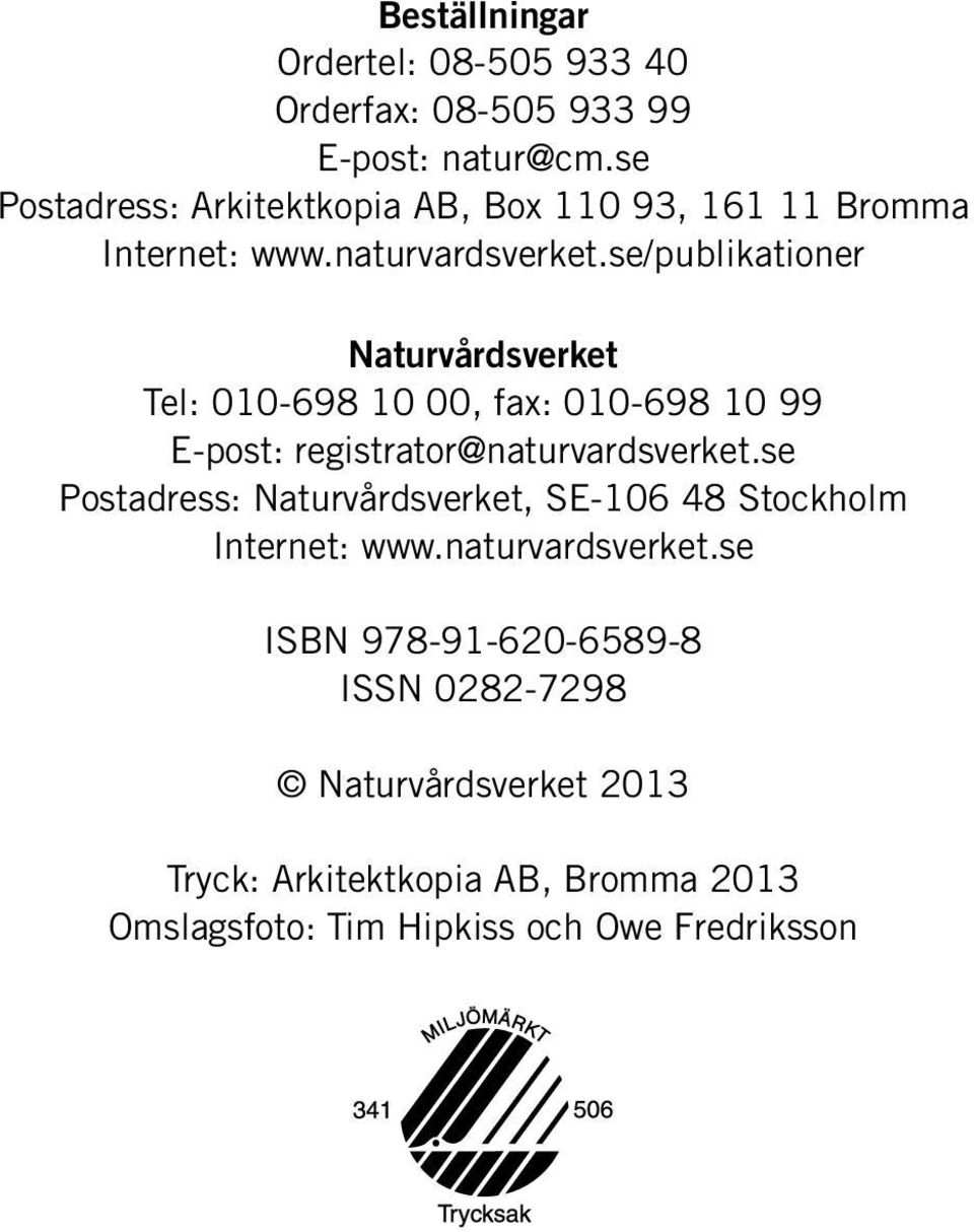 se/publikationer Naturvårdsverket Tel: 010-698 10 00, fax: 010-698 10 99 E-post: registrator@naturvardsverket.