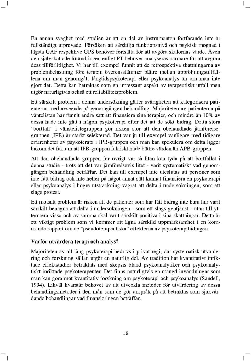 Även den självskattade förändringen enligt PT behöver analyseras närmare för att avgöra dess tillförlitlighet.