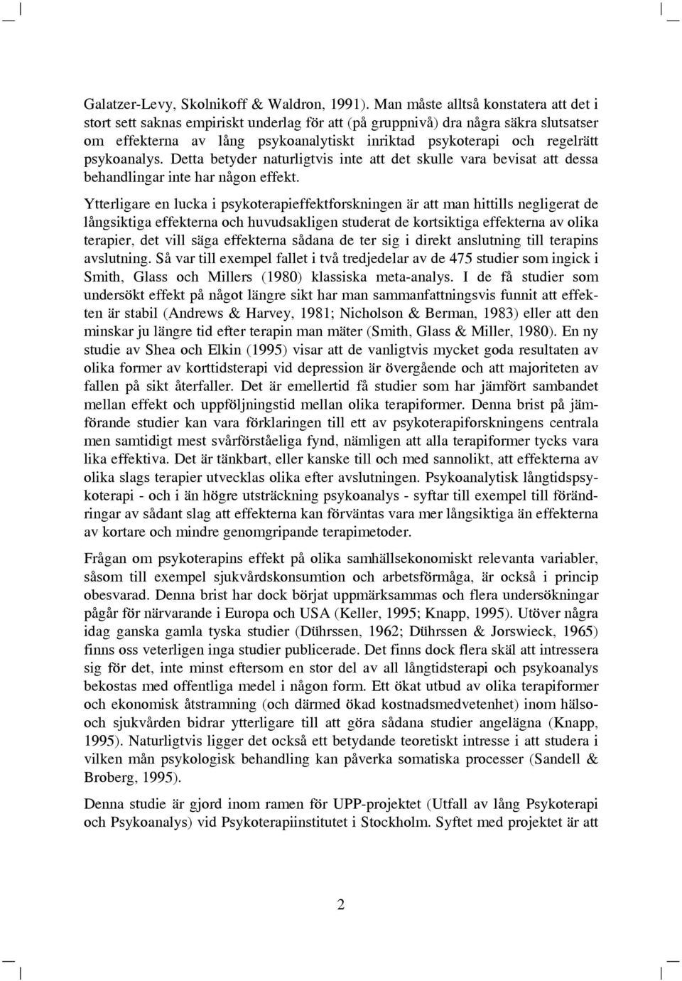 psykoanalys. Detta betyder naturligtvis inte att det skulle vara bevisat att dessa behandlingar inte har någon effekt.
