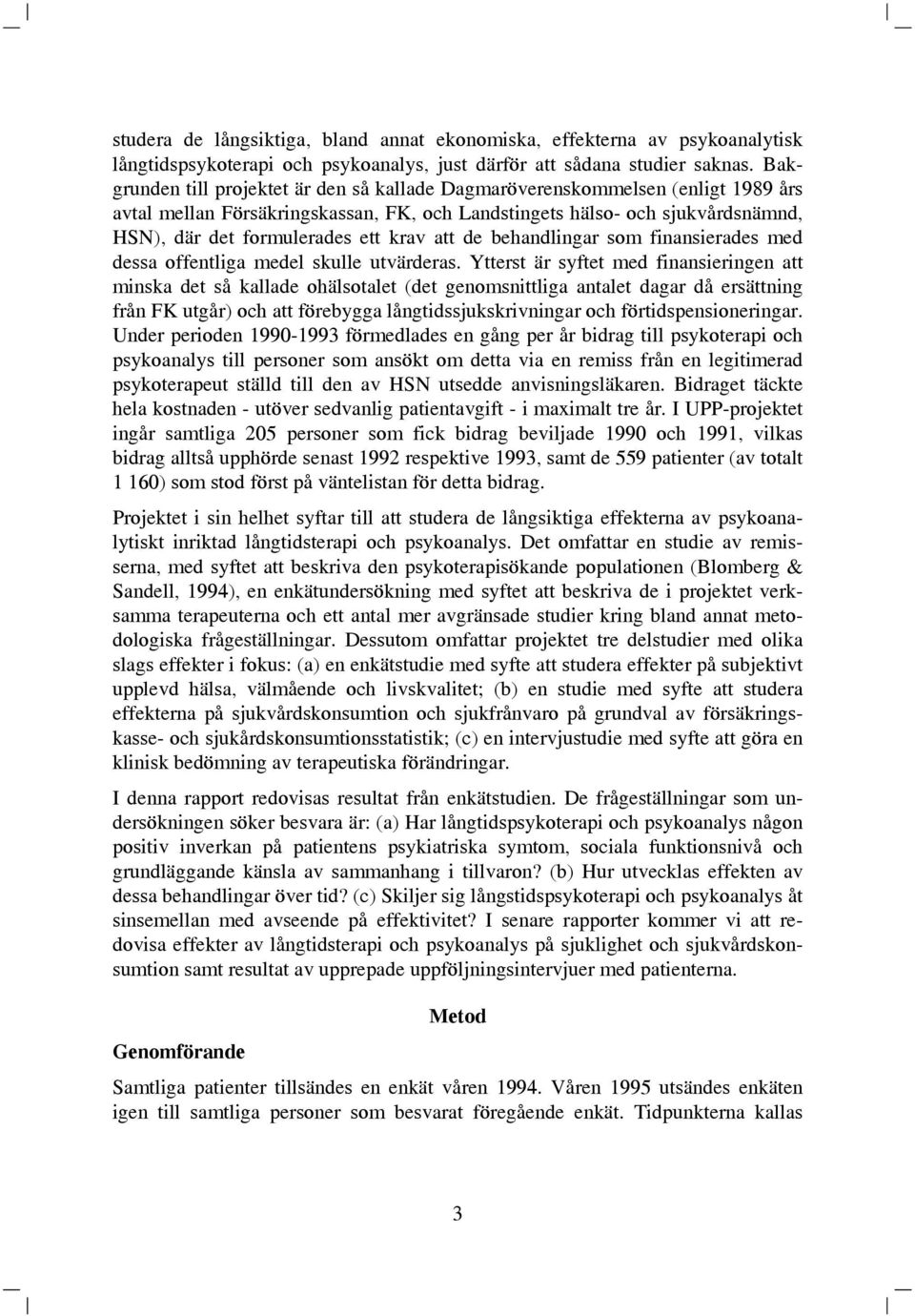 att de behandlingar som finansierades med dessa offentliga medel skulle utvärderas.