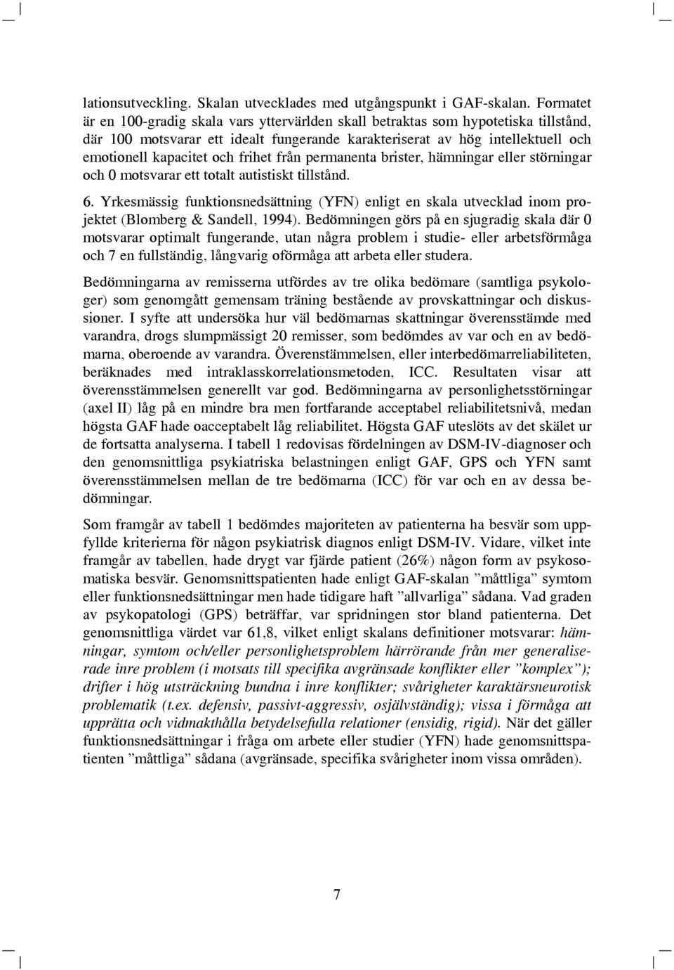 frihet från permanenta brister, hämningar eller störningar och 0 motsvarar ett totalt autistiskt tillstånd. 6.
