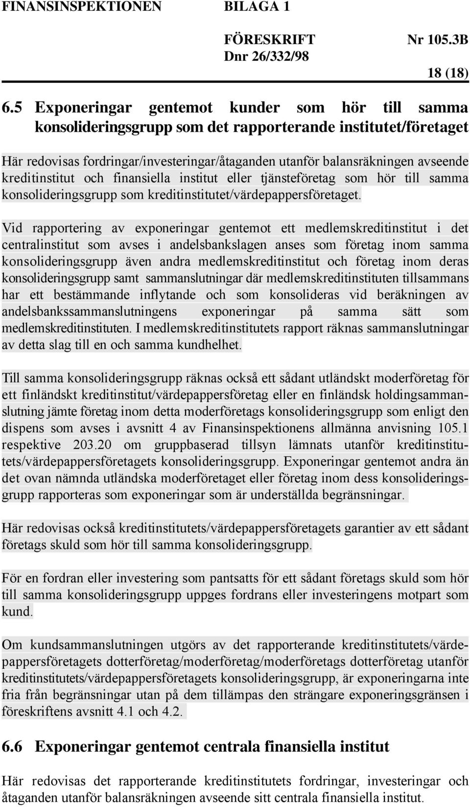 kreditinstitut och finansiella institut eller tjänsteföretag som hör till samma konsolideringsgrupp som kreditinstitutet/värdepappersföretaget.