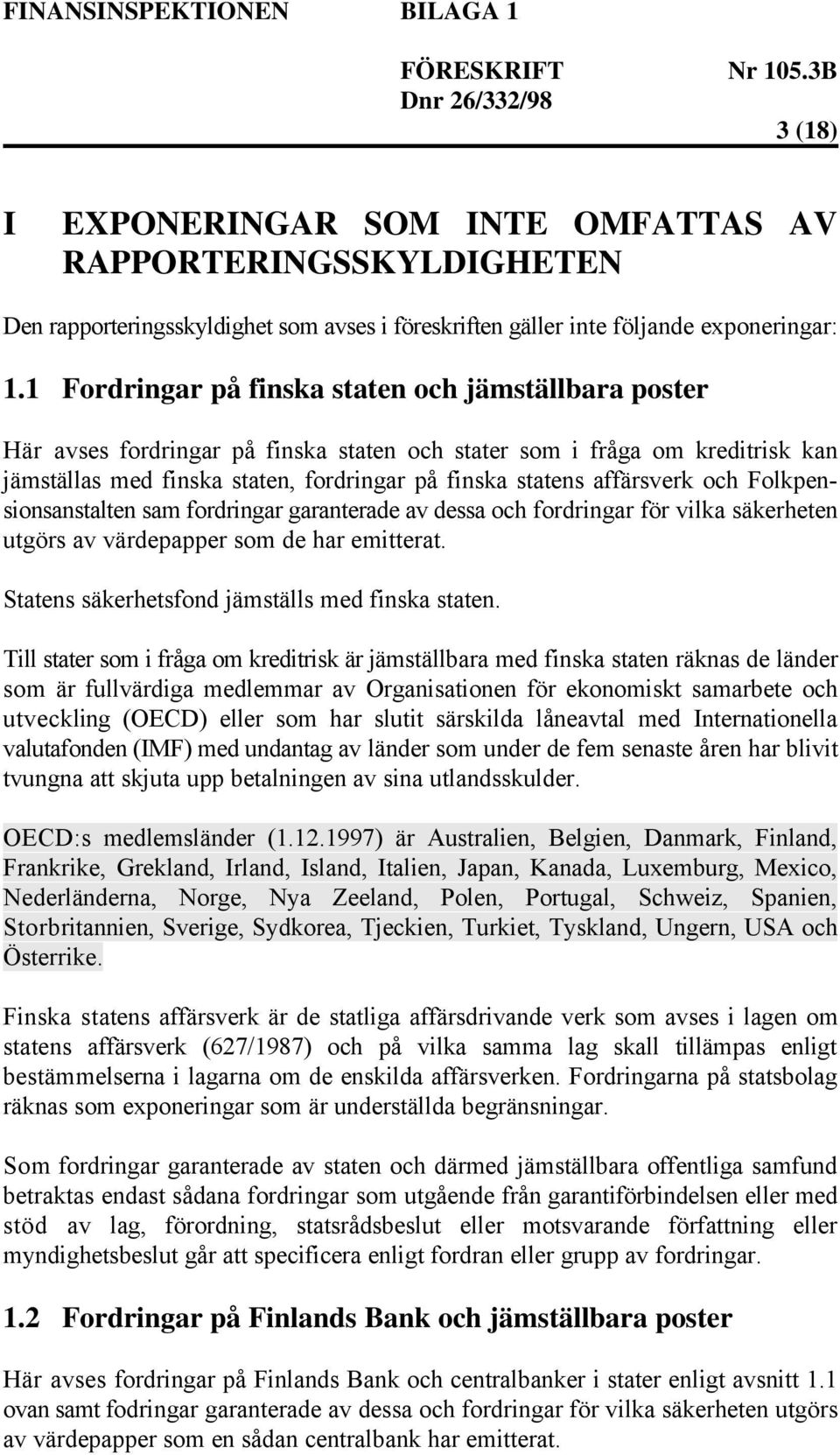 affärsverk och Folkpensionsanstalten sam fordringar garanterade av dessa och fordringar för vilka säkerheten utgörs av värdepapper som de har emitterat.