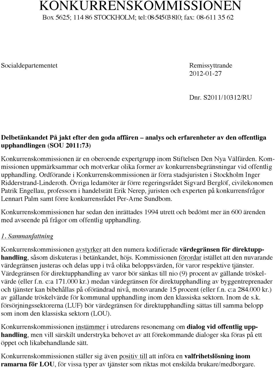 Den Nya Välfärden. Kommissionen uppmärksammar och motverkar olika former av konkurrensbegränsningar vid offentlig upphandling.