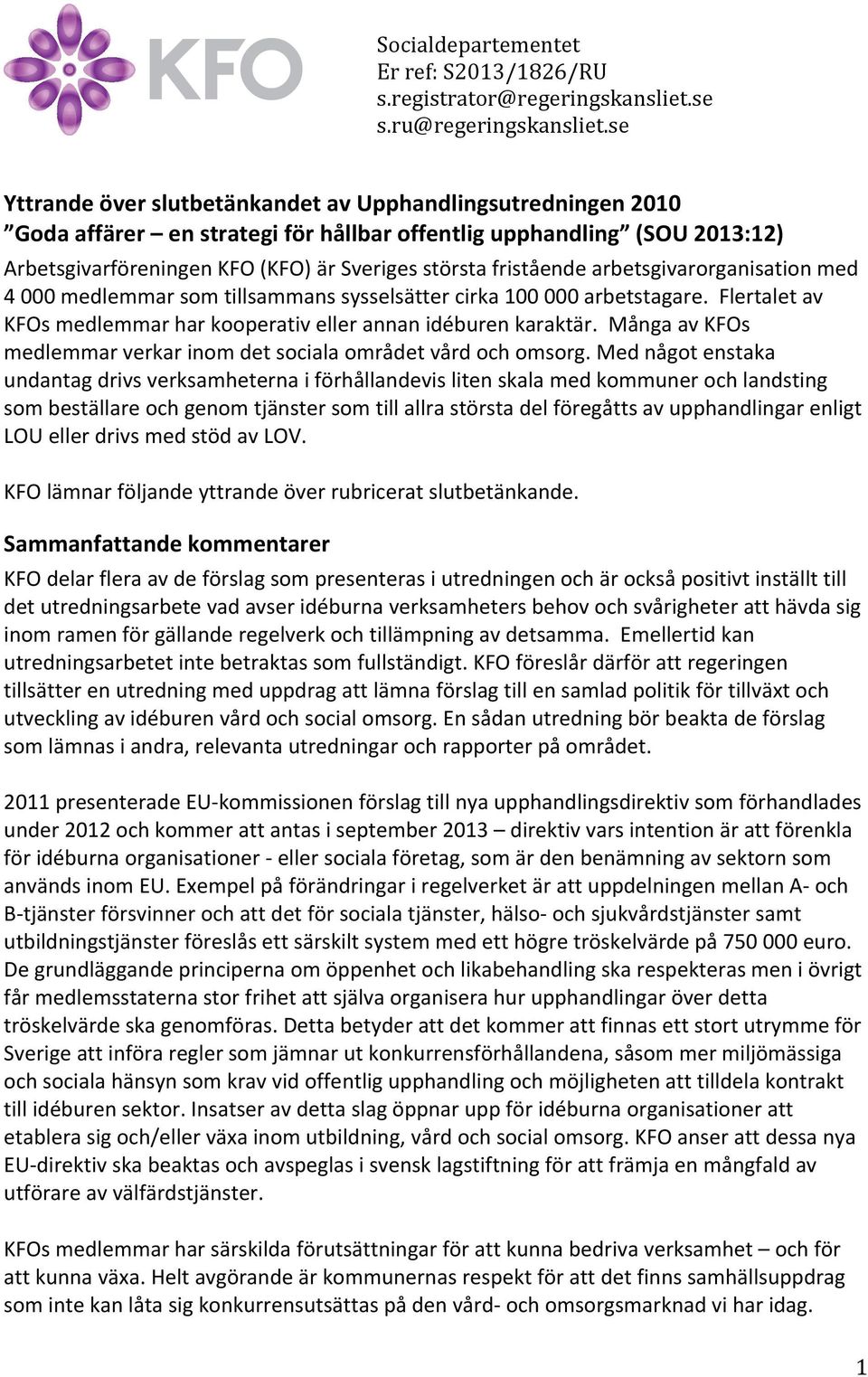 fristående arbetsgivarorganisation med 4 000 medlemmar som tillsammans sysselsätter cirka 100 000 arbetstagare. Flertalet av KFOs medlemmar har kooperativ eller annan idéburen karaktär.