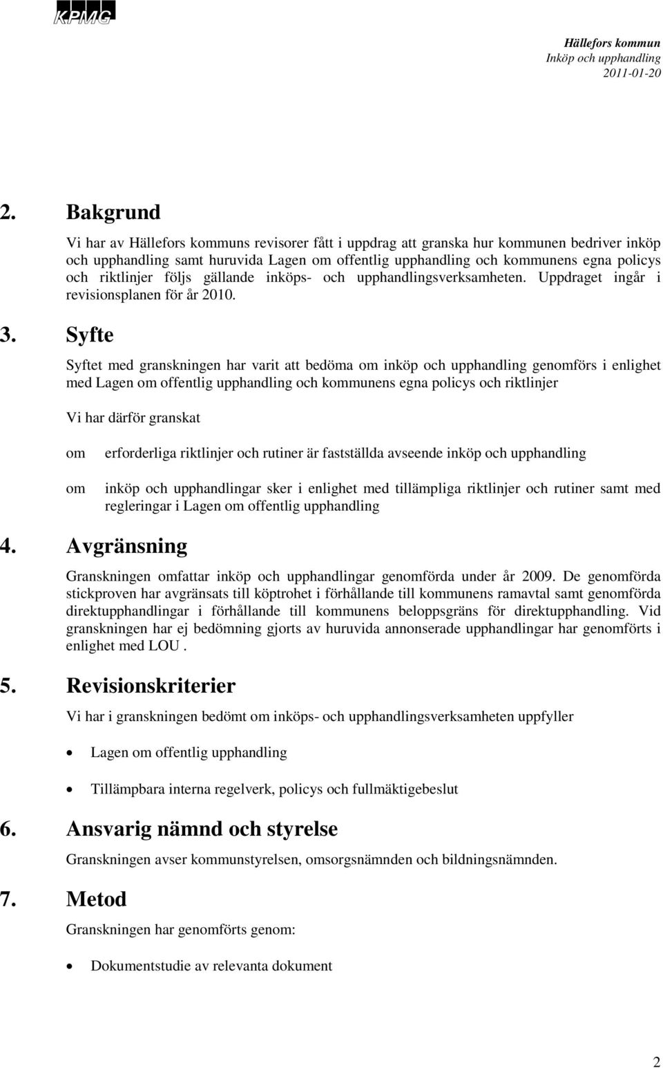 gällande inköps- och upphandlingsverksamheten. Uppdraget ingår i revisionsplanen för år 2010.