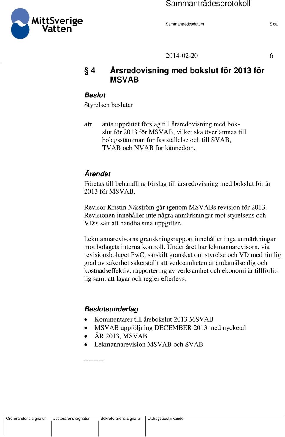 Revisor Kristin Näsström går igenom MSVABs revision för 2013. Revisionen innehåller inte några anmärkningar mot styrelsens och VD:s sätt handha sina uppgifter.