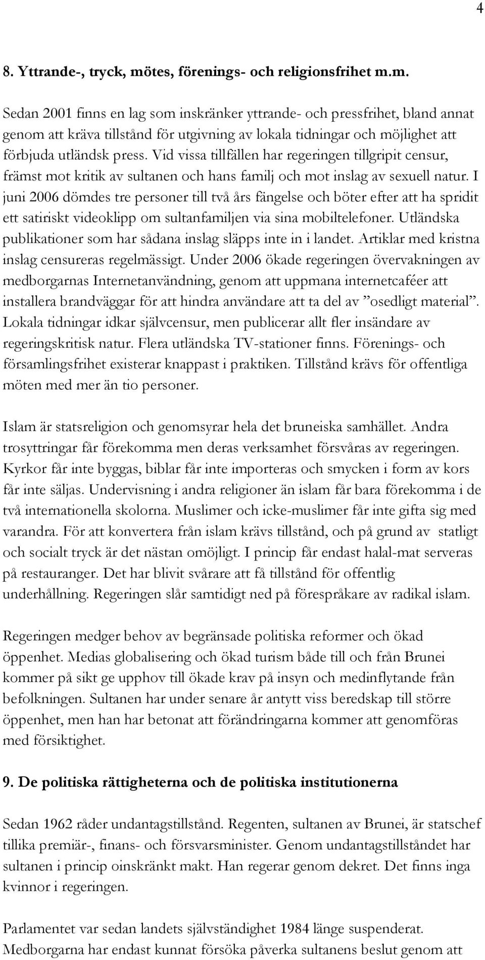 m. Sedan 2001 finns en lag som inskränker yttrande- och pressfrihet, bland annat genom att kräva tillstånd för utgivning av lokala tidningar och möjlighet att förbjuda utländsk press.