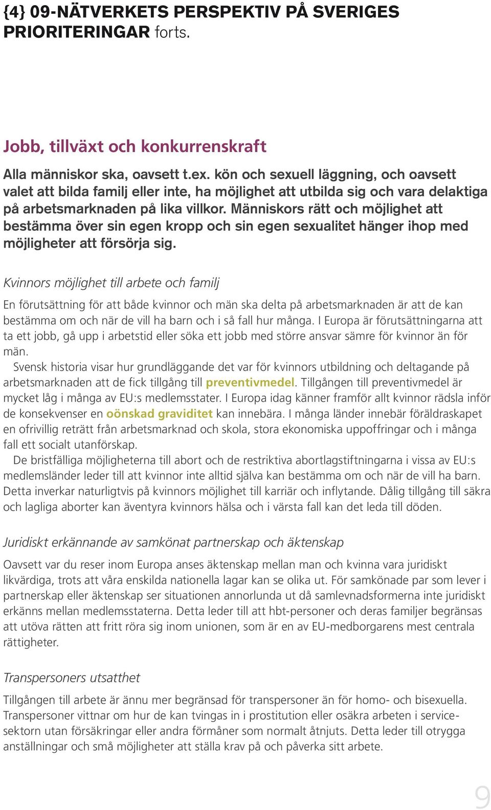 Människors rätt och möjlighet att bestämma över sin egen kropp och sin egen sexualitet hänger ihop med möjligheter att försörja sig.