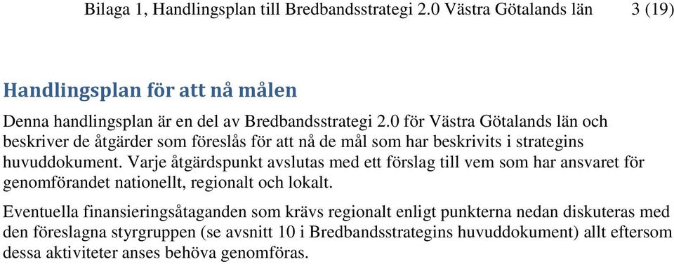 0 för Västra Götalands län och beskriver de åtgärder som föreslås för att nå de mål som har beskrivits i strategins huvuddokument.