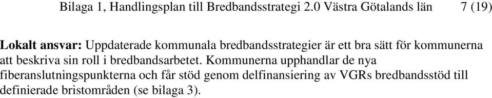 ett bra sätt för kommunerna att beskriva sin roll i bredbandsarbetet.