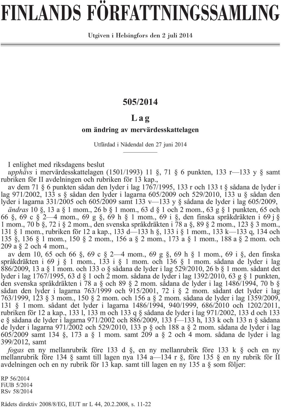 , av dem 71 6 punkten sådan den lyder i lag 1767/1995, 133 r och 133 t sådana de lyder i lag 971/2002, 133 s sådan den lyder i lagarna 605/2009 och 529/2010, 133 u sådan den lyder i lagarna 331/2005