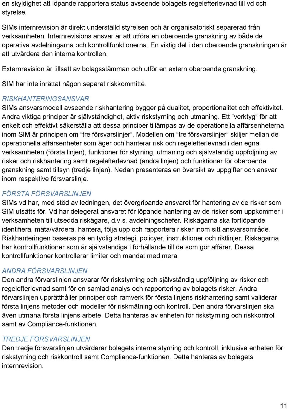 Internrevisions ansvar är att utföra en oberoende granskning av både de operativa avdelningarna och kontrollfunktionerna.