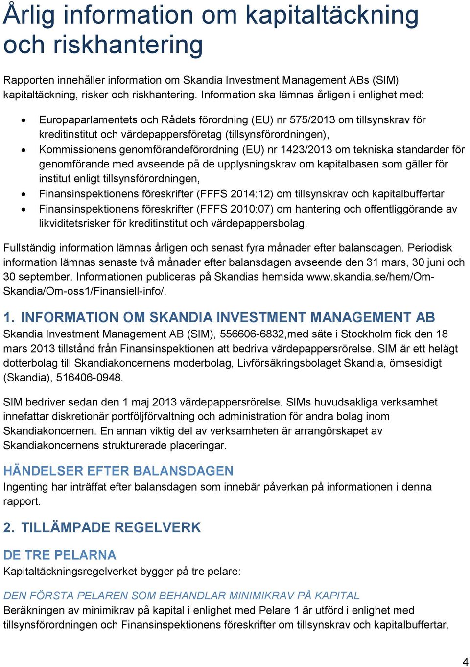 Kommissionens genomförandeförordning (EU) nr 1423/2013 om tekniska standarder för genomförande med avseende på de upplysningskrav om kapitalbasen som gäller för institut enligt tillsynsförordningen,